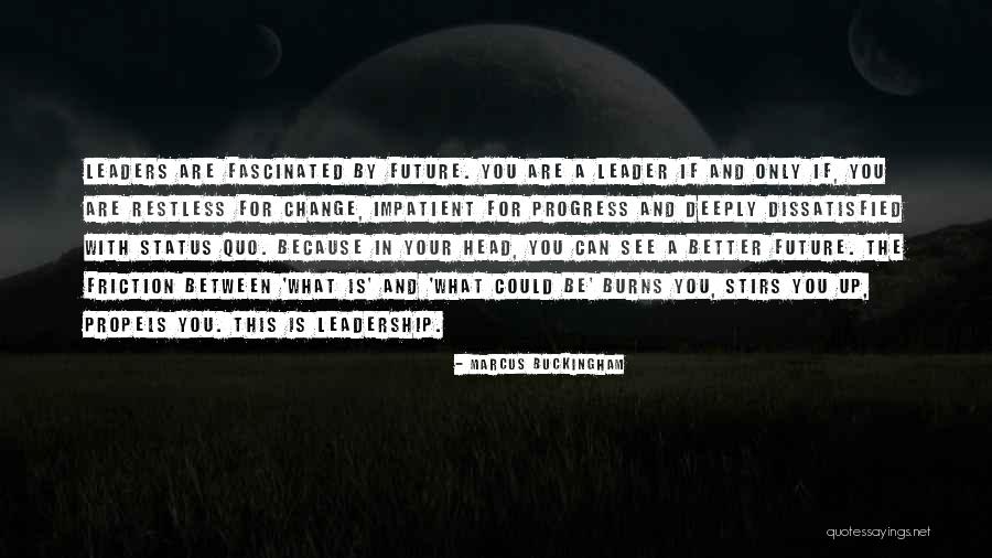 For A Better Future Quotes By Marcus Buckingham For A Better Future Quotes By Marcus Buckingham