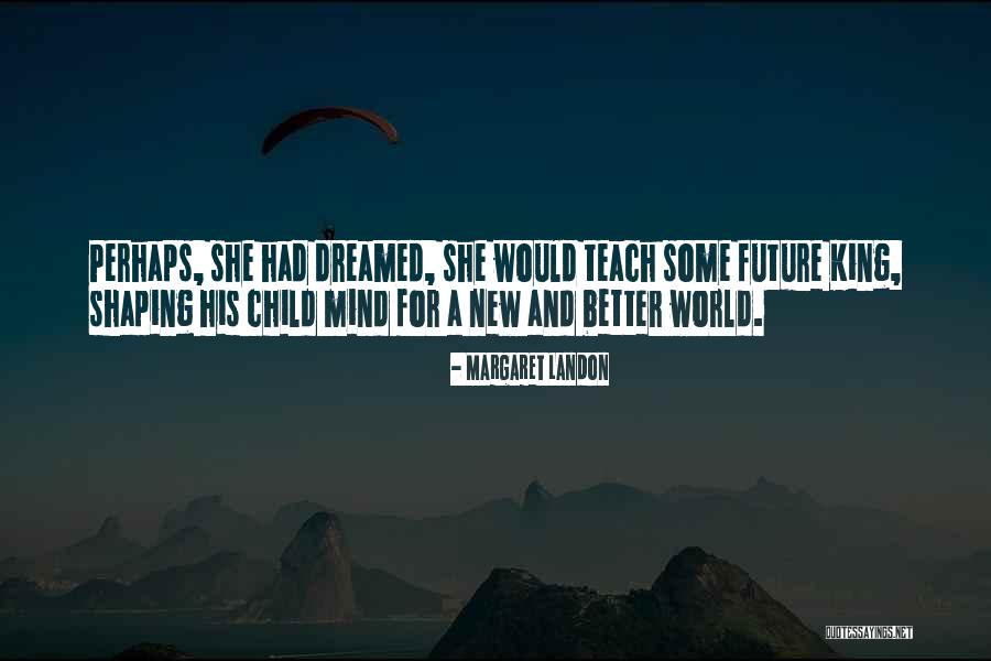 For A Better Future Quotes By Margaret Landon For A Better Future Quotes By Margaret Landon