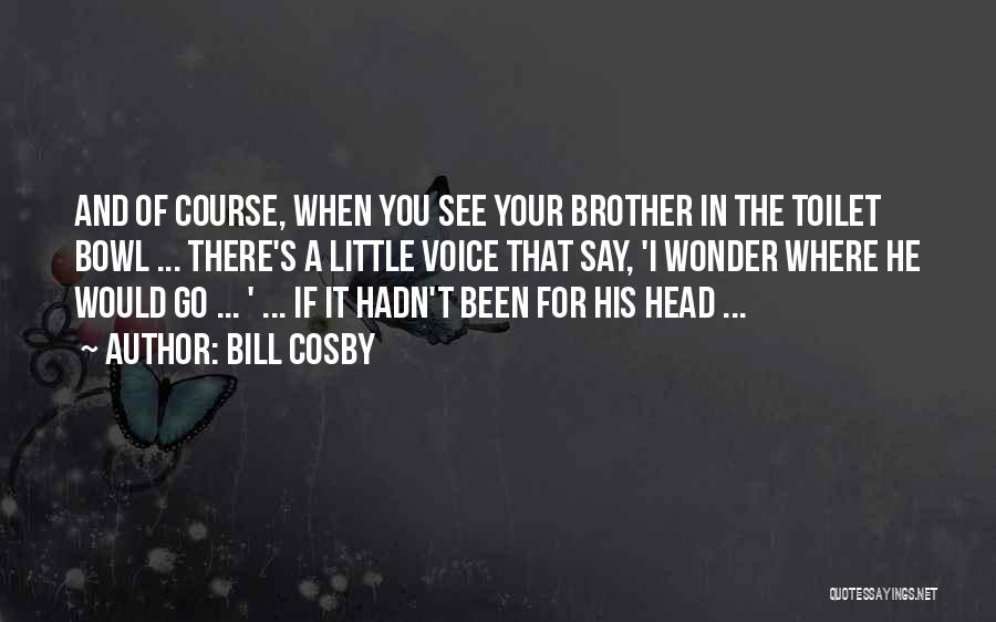 For A Brother Quotes By Bill Cosby