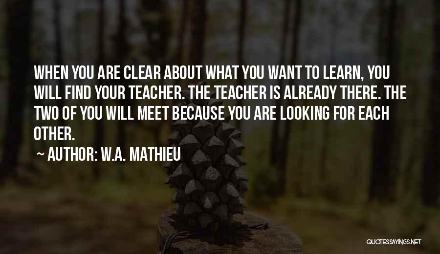 For A Teacher Quotes By W.A. Mathieu