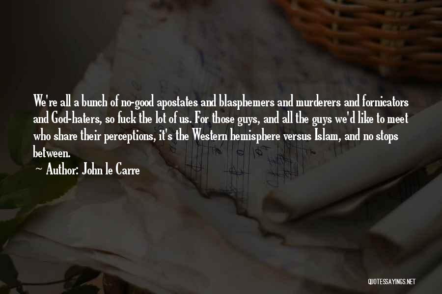 For All Haters Quotes By John Le Carre