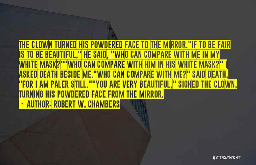 For Beautiful Face Quotes By Robert W. Chambers