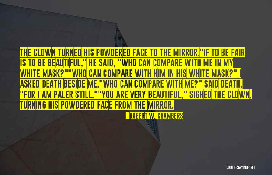 For Beautiful Face Quotes By Robert W. Chambers