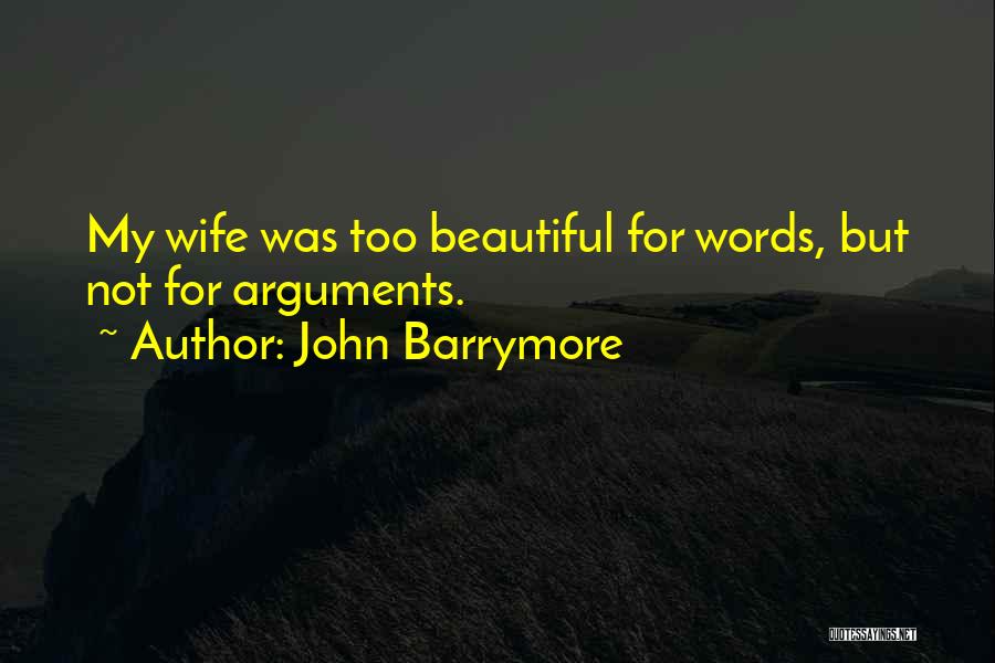 For Beautiful Wife Quotes By John Barrymore