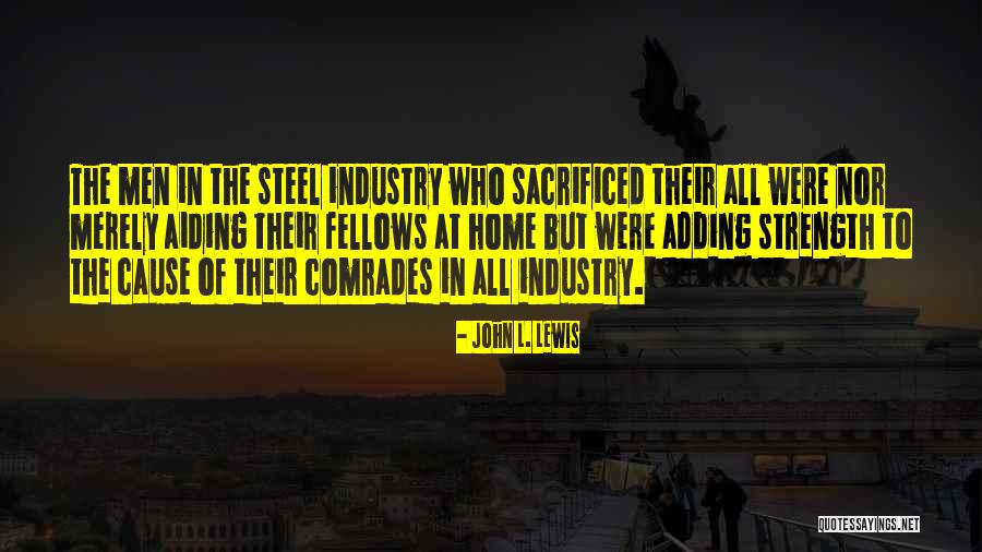 For Cause And Comrades Quotes By John L. Lewis For Cause And Comrades Quotes By John L. Lewis
