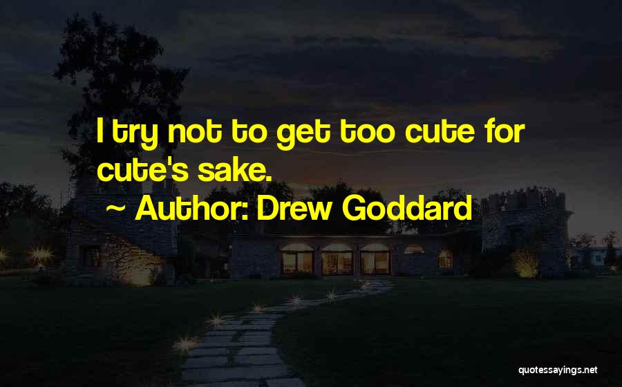 For Cute Quotes By Drew Goddard