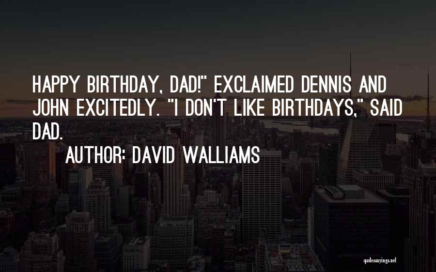 For Dad Birthday Quotes By David Walliams