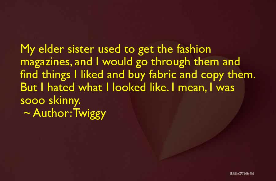 For Elder Sister Quotes By Twiggy