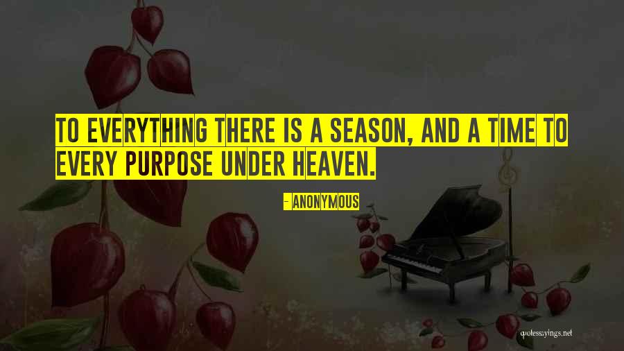 For Everything There Is A Season Quotes By Anonymous For Everything There Is A Season Quotes By Anonymous