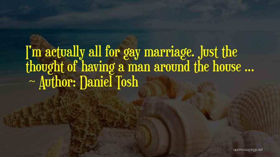 For Gay Marriage Quotes By Daniel Tosh