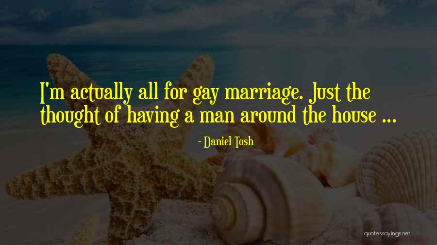 For Gay Marriage Quotes By Daniel Tosh