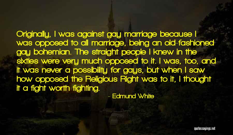 For Gay Marriage Quotes By Edmund White