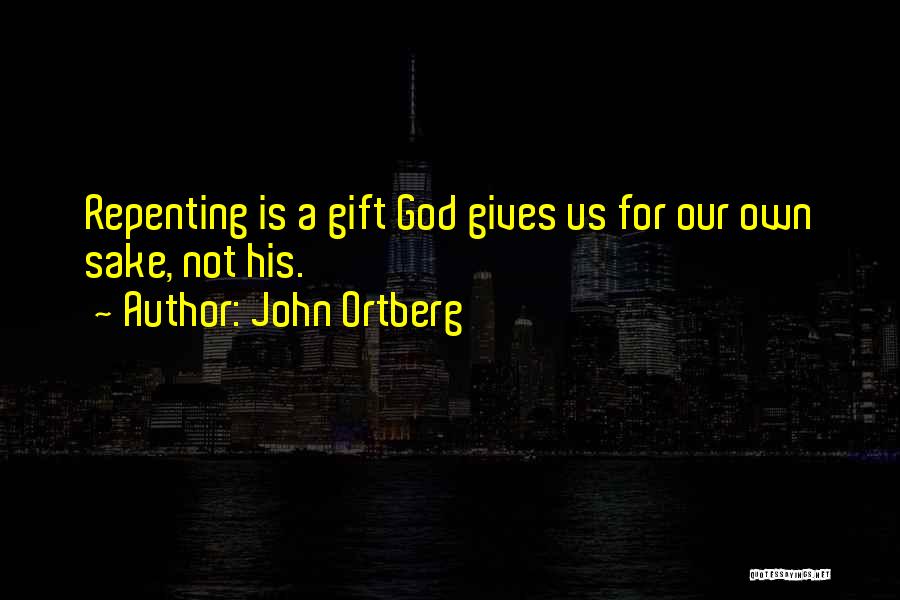 For God Sake Quotes By John Ortberg