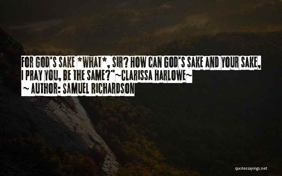 For God Sake Quotes By Samuel Richardson