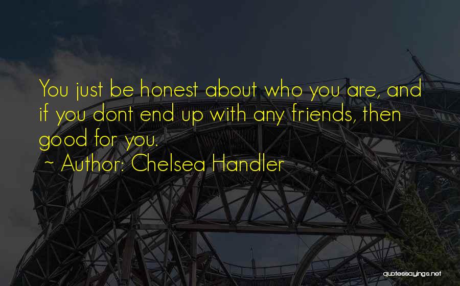 For Good Friends Quotes By Chelsea Handler