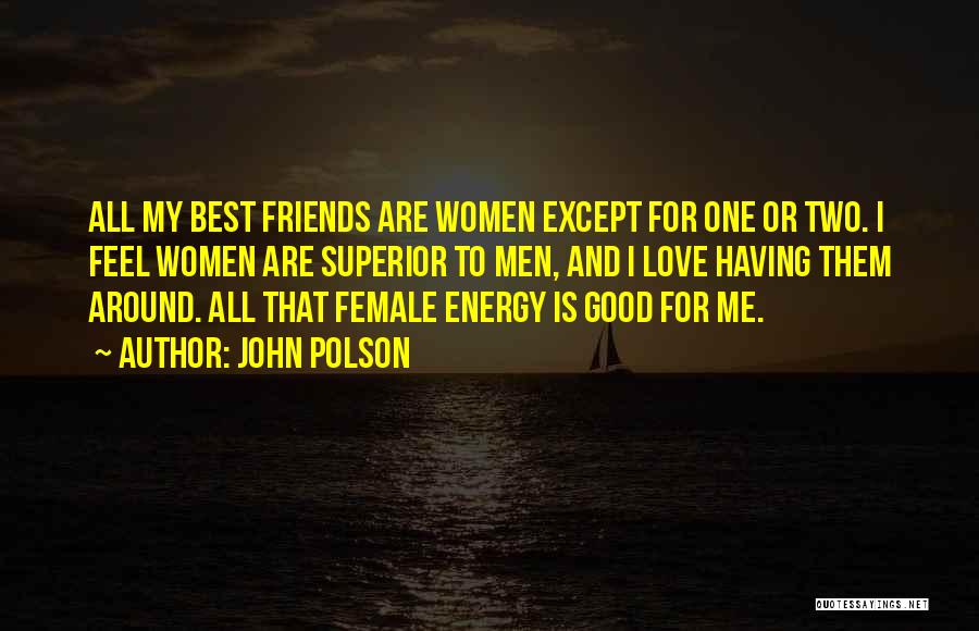 For Good Friends Quotes By John Polson