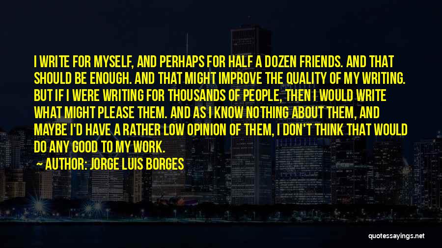 For Good Friends Quotes By Jorge Luis Borges