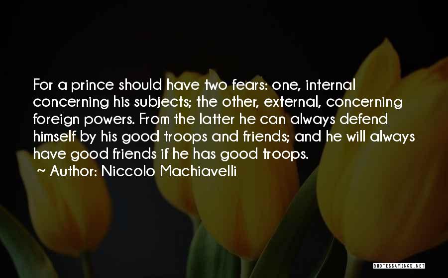 For Good Friends Quotes By Niccolo Machiavelli