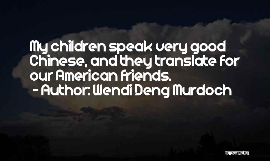 For Good Friends Quotes By Wendi Deng Murdoch