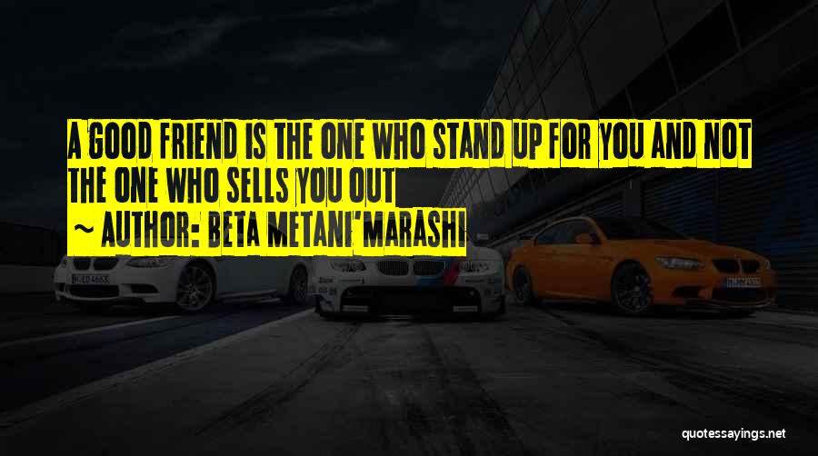 For Good Friendship Quotes By Beta Metani'Marashi