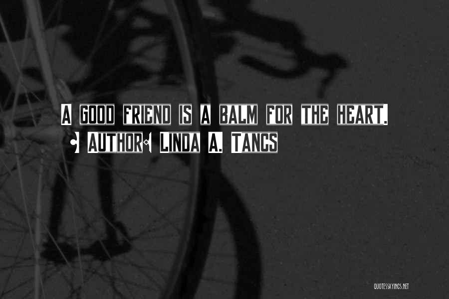 For Good Friendship Quotes By Linda A. Tancs