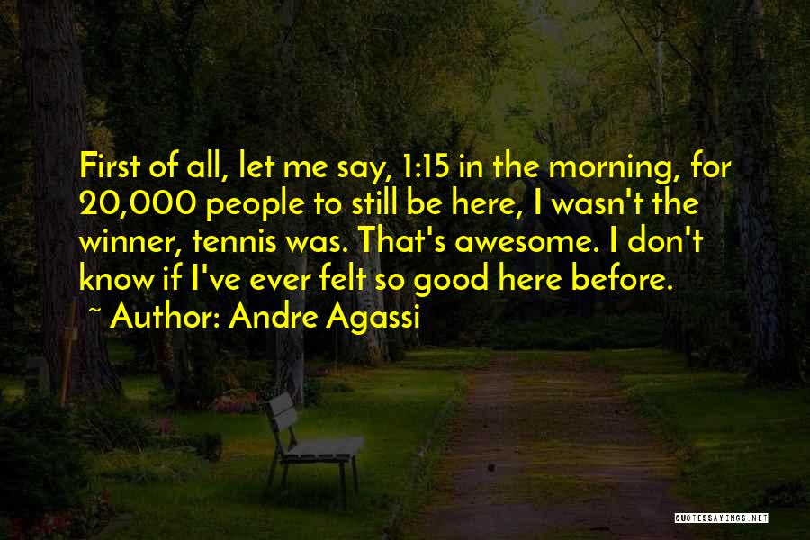 For Good Morning Quotes By Andre Agassi