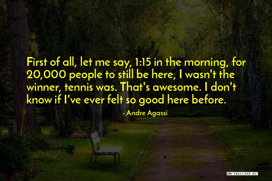 For Good Morning Quotes By Andre Agassi