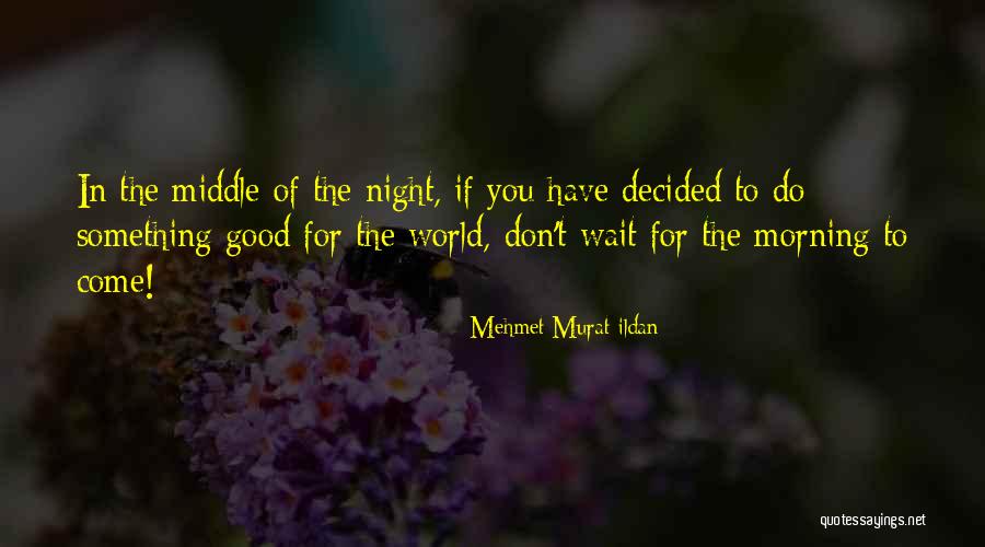 For Good Morning Quotes By Mehmet Murat Ildan