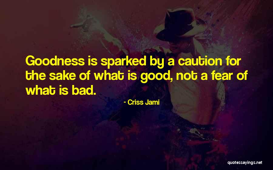 For Goodness Sake Quotes By Criss Jami For Goodness Sake Quotes By Criss Jami