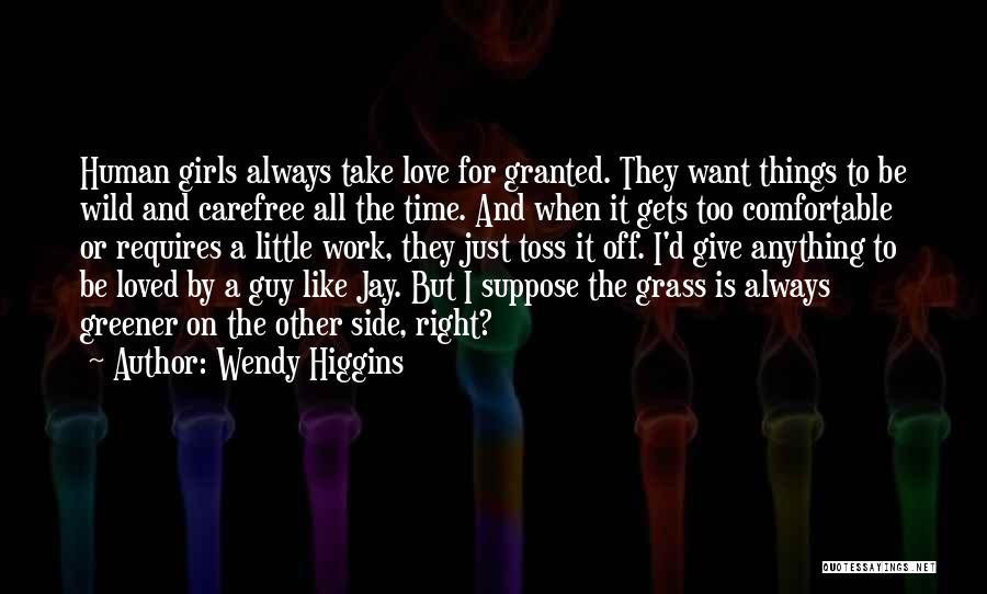 For Granted Love Quotes By Wendy Higgins