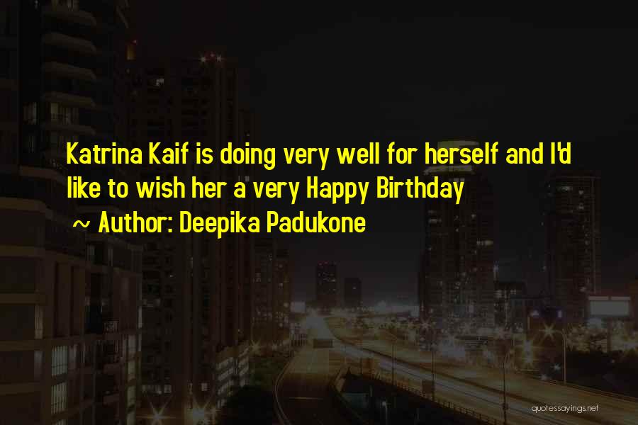 For Her Birthday Quotes By Deepika Padukone