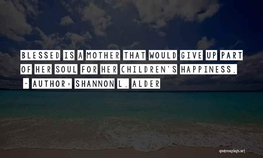 For Her Happiness Quotes By Shannon L. Alder