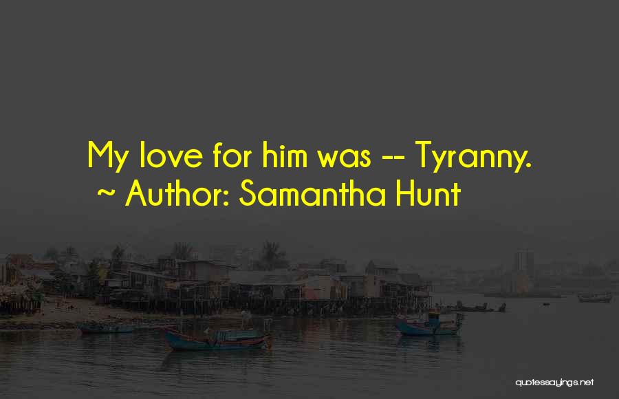 For Him Love Quotes By Samantha Hunt