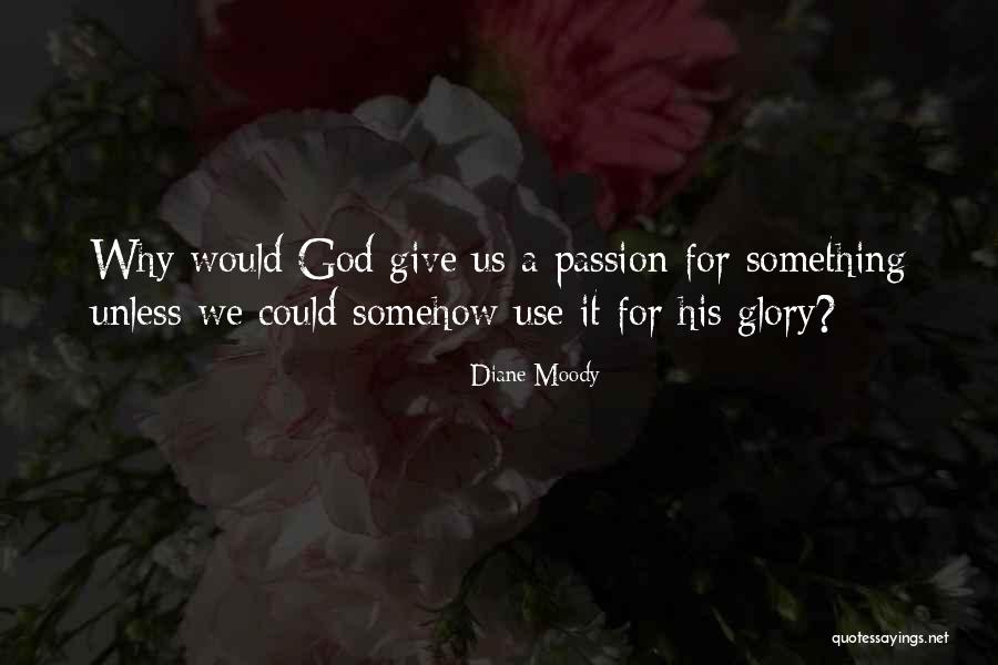 For His Glory Quotes By Diane Moody For His Glory Quotes By Diane Moody
