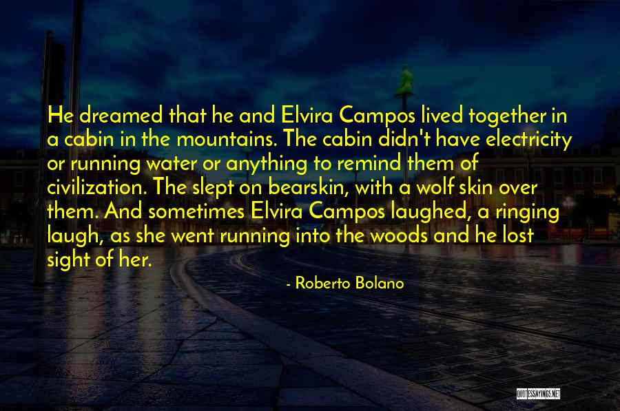 For Lost In The Woods Quotes By Roberto Bolano For Lost In The Woods Quotes By Roberto Bolano