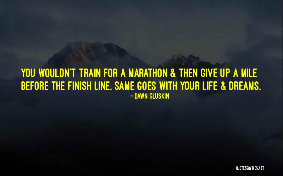 For Marathon Quotes By Dawn Gluskin For Marathon Quotes By Dawn Gluskin