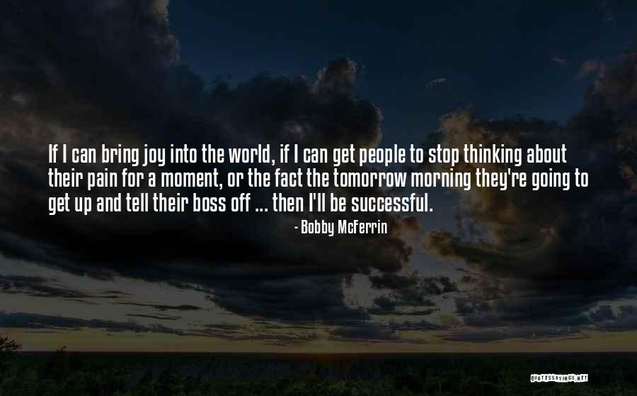 For Morning Quotes By Bobby McFerrin For Morning Quotes By Bobby McFerrin