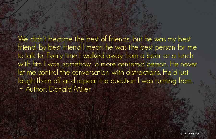 For My Best Friends Quotes By Donald Miller