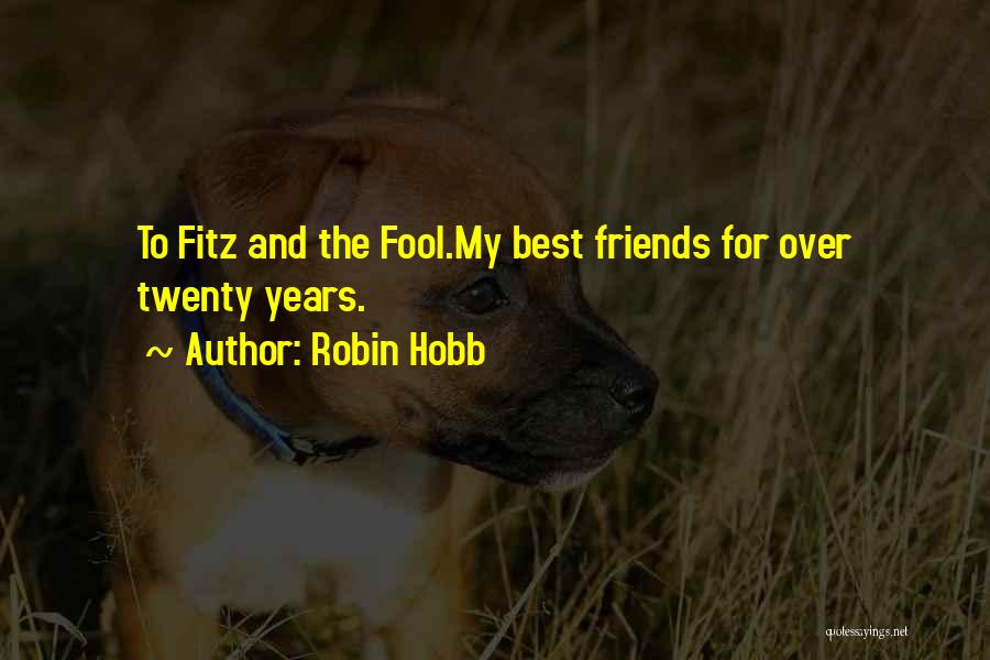 For My Best Friends Quotes By Robin Hobb