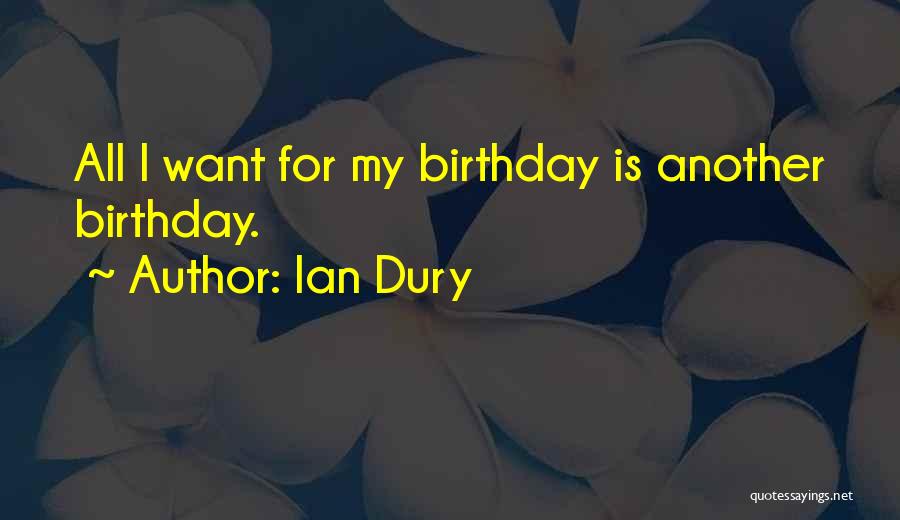 For My Birthday I Want Quotes By Ian Dury