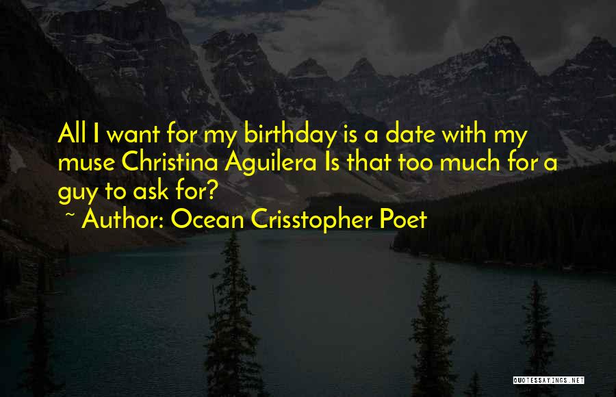 For My Birthday I Want Quotes By Ocean Crisstopher Poet