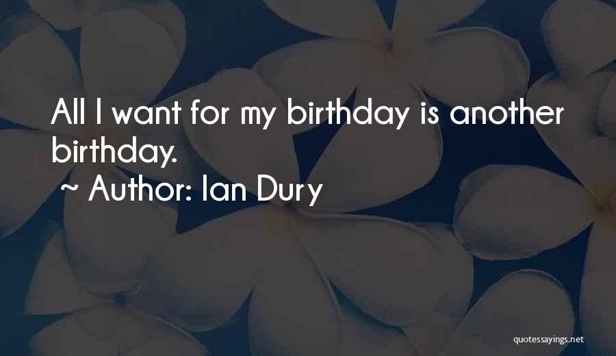 For My Birthday Quotes By Ian Dury