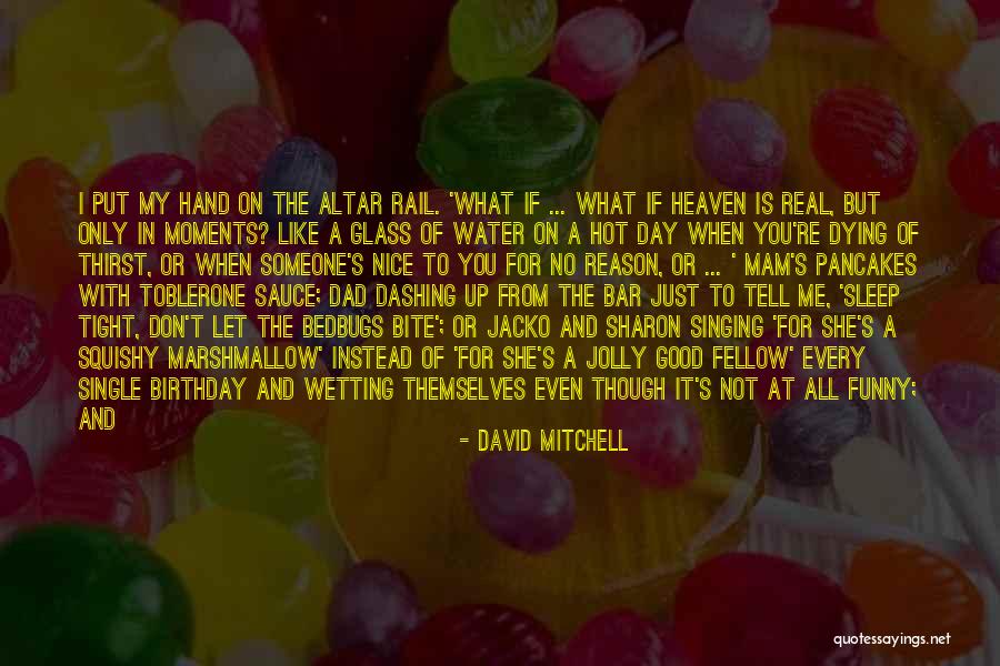 For My Dad Quotes By David Mitchell For My Dad Quotes By David Mitchell