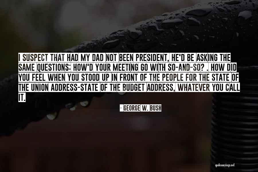 For My Dad Quotes By George W. Bush For My Dad Quotes By George W. Bush