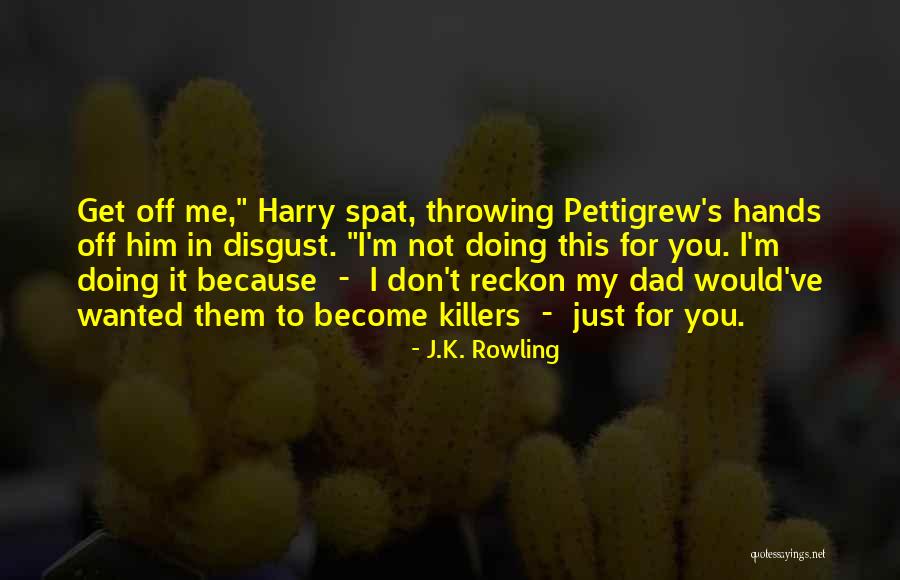 For My Dad Quotes By J.K. Rowling For My Dad Quotes By J.K. Rowling