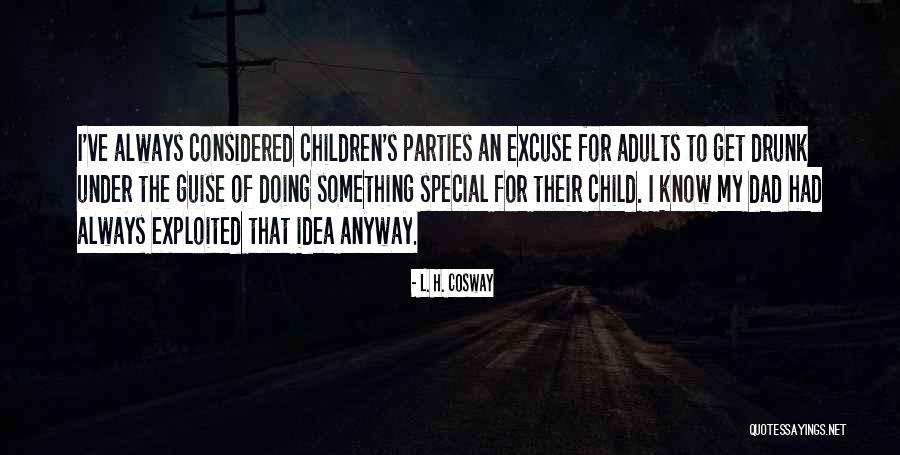For My Dad Quotes By L. H. Cosway For My Dad Quotes By L. H. Cosway