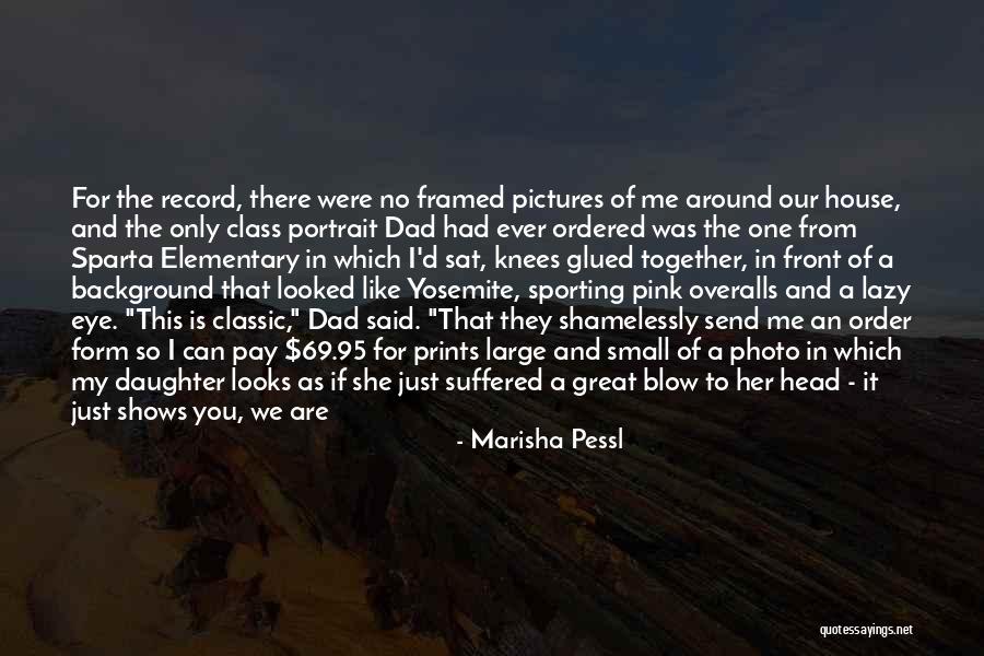 For My Dad Quotes By Marisha Pessl For My Dad Quotes By Marisha Pessl
