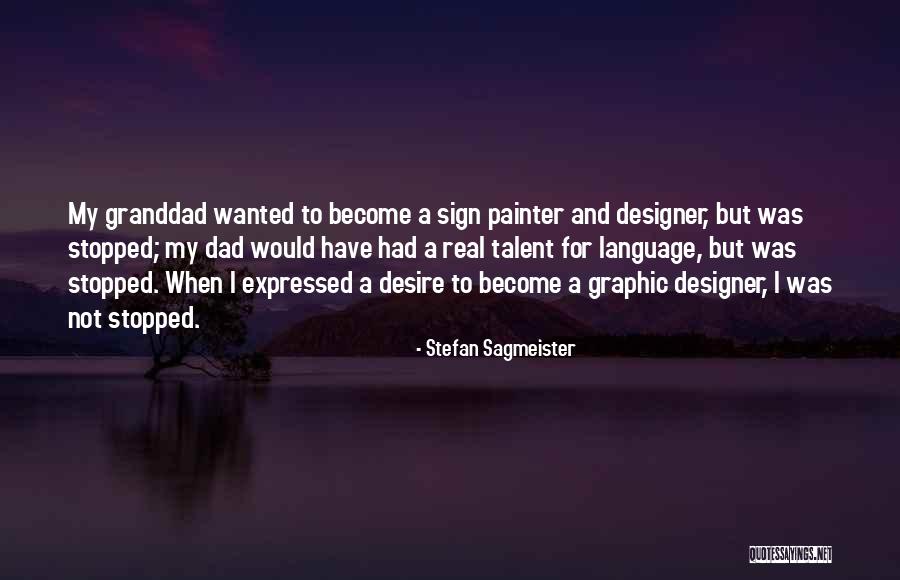 For My Dad Quotes By Stefan Sagmeister For My Dad Quotes By Stefan Sagmeister
