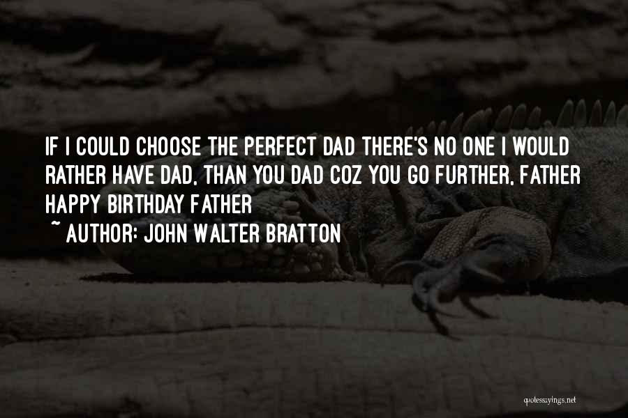 For My Father Birthday Quotes By John Walter Bratton