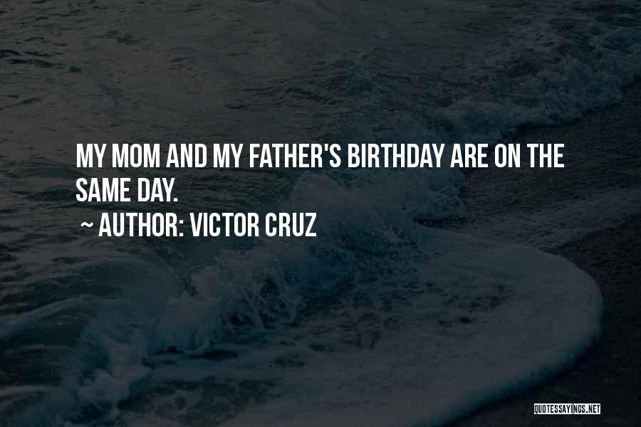 For My Father Birthday Quotes By Victor Cruz
